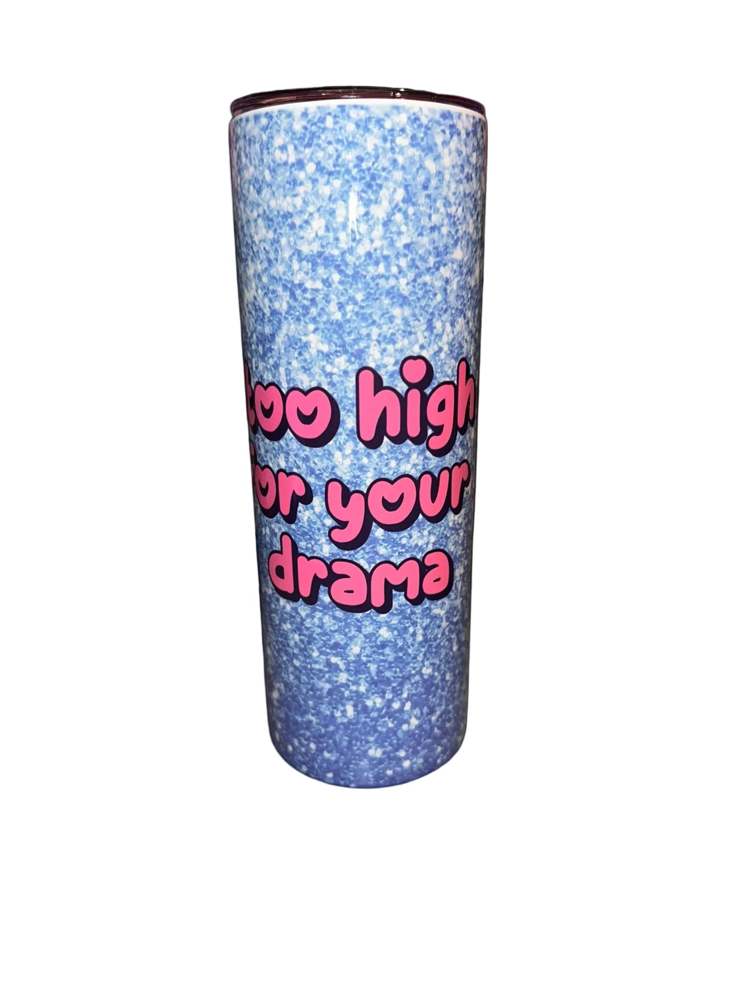 Too High For Your Drama – 20oz Hot & Cold Tumbler