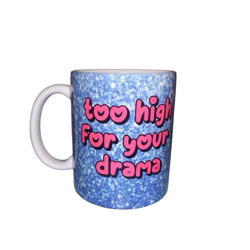 Too high for your drama mug