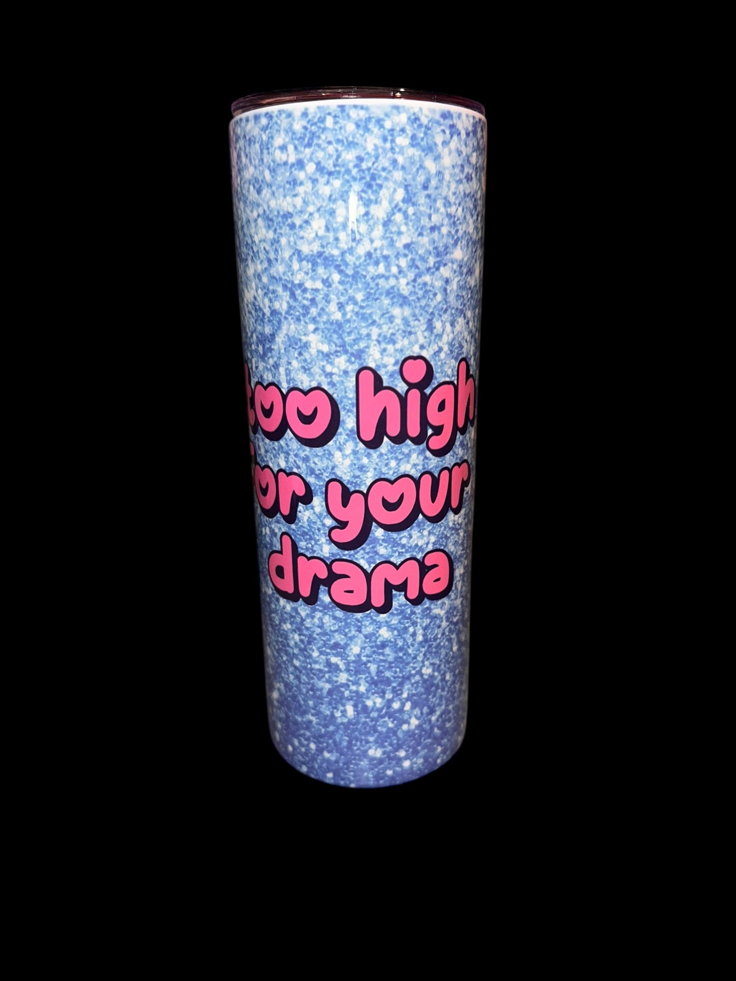 Too High For Your Drama – 20oz Hot & Cold Tumbler