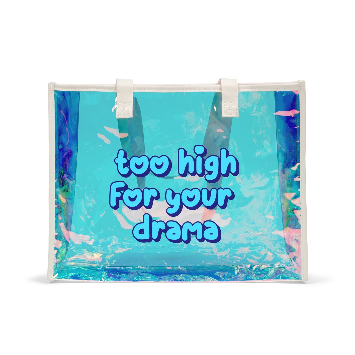 Holographic Beach Tote — "Too High For Your Drama" Clear Iridescent Bag