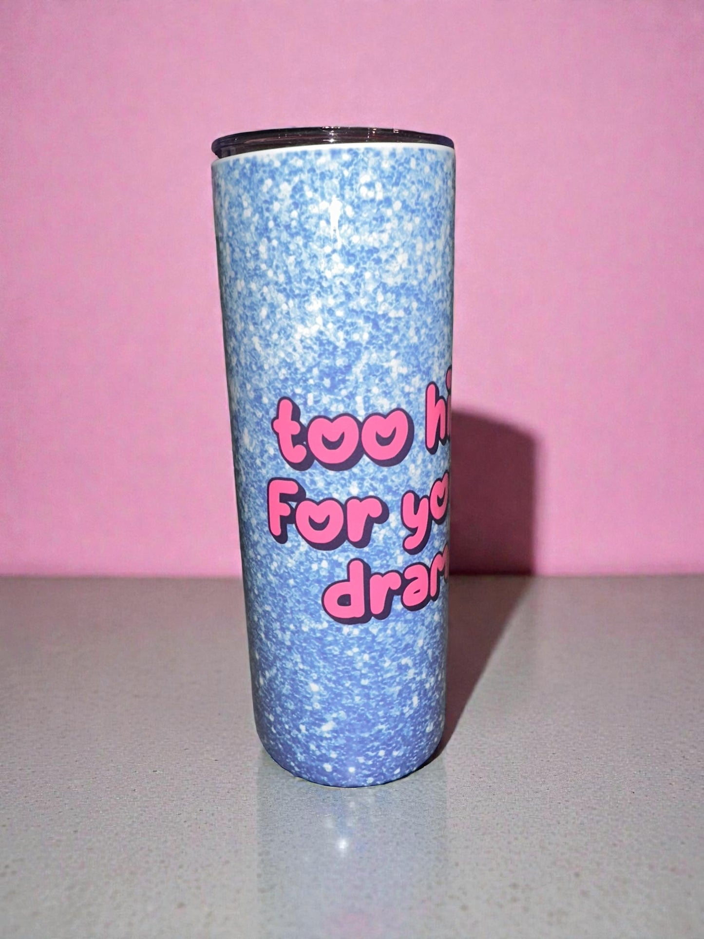 Too High For Your Drama – 20oz Hot & Cold Tumbler