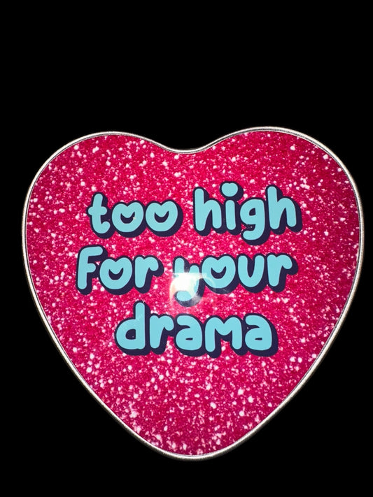 Too high for your drama heart tin