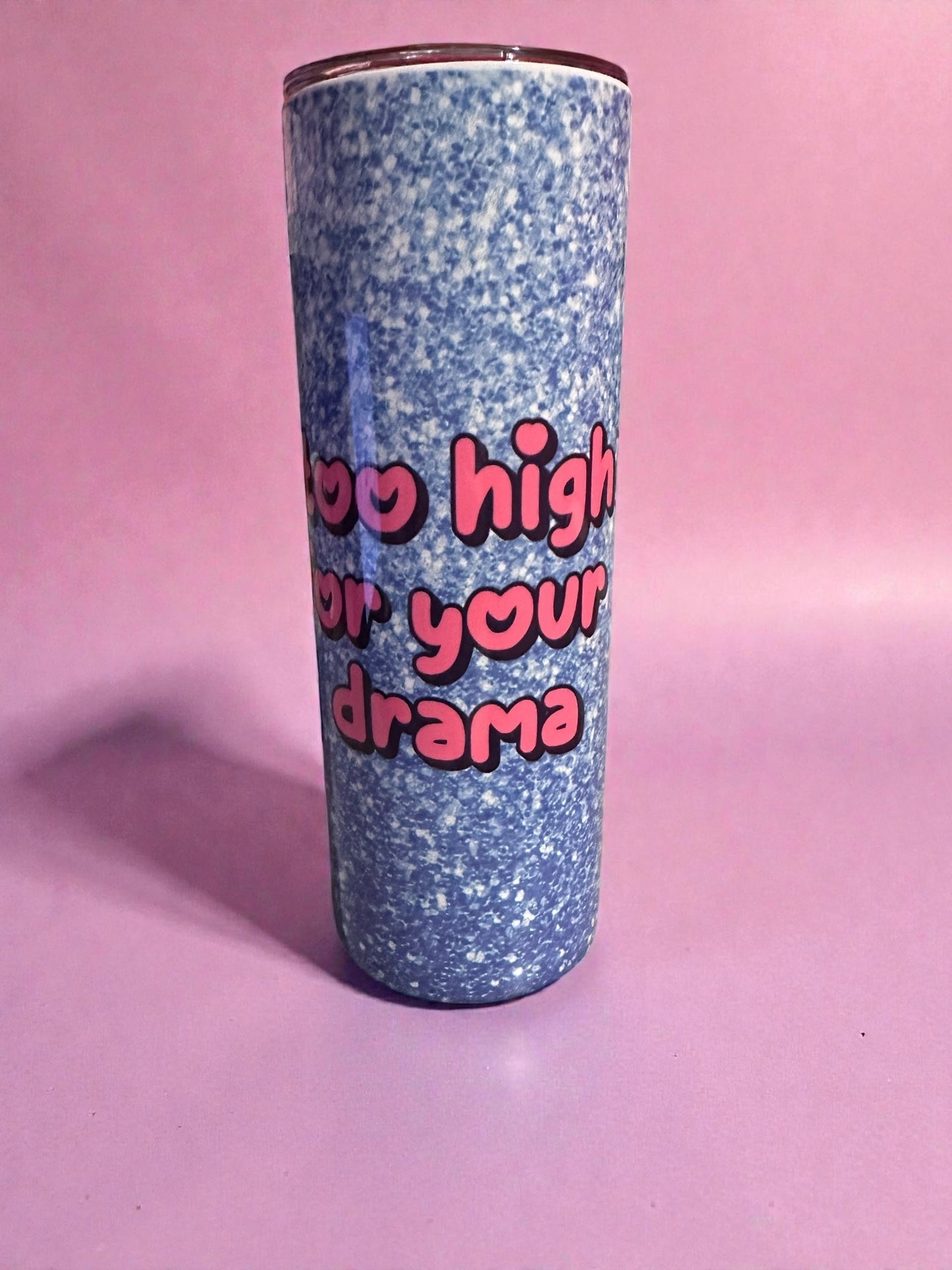 Too High For Your Drama – 20oz Hot & Cold Tumbler
